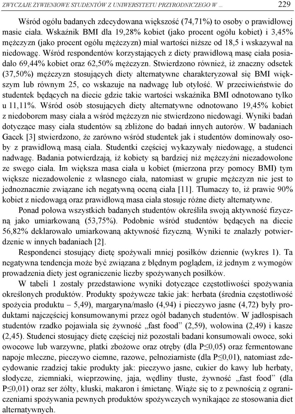 Wśród respondentów korzystających z diety prawidłową masę ciała posiadało 69,44% kobiet oraz 62,50% mężczyzn.