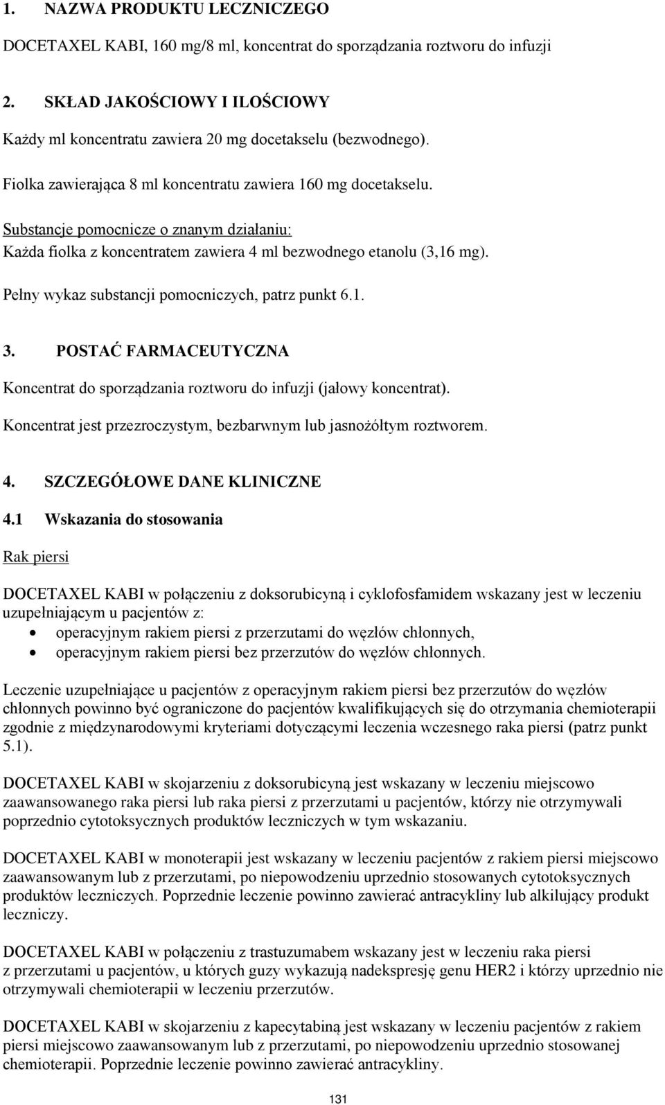 Pełny wykaz substancji pomocniczych, patrz punkt 6.1. 3. POSTAĆ FARMACEUTYCZNA Koncentrat do sporządzania roztworu do infuzji (jałowy koncentrat).