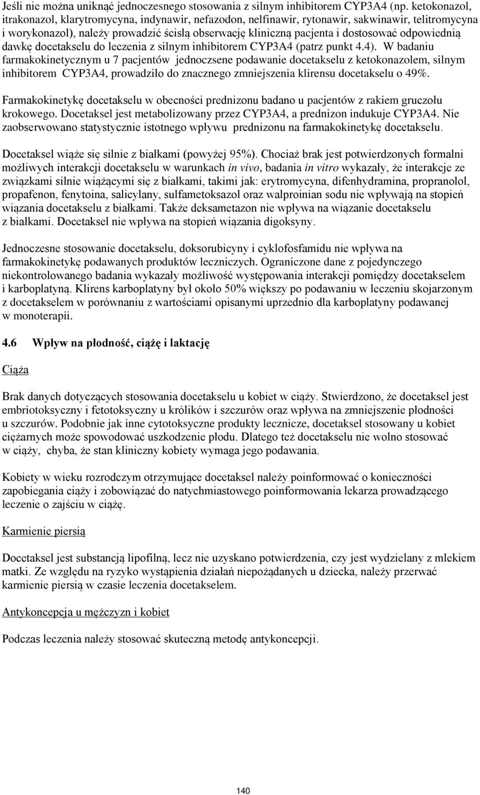odpowiednią dawkę docetakselu do leczenia z silnym inhibitorem CYP3A4 (patrz punkt 4.4).