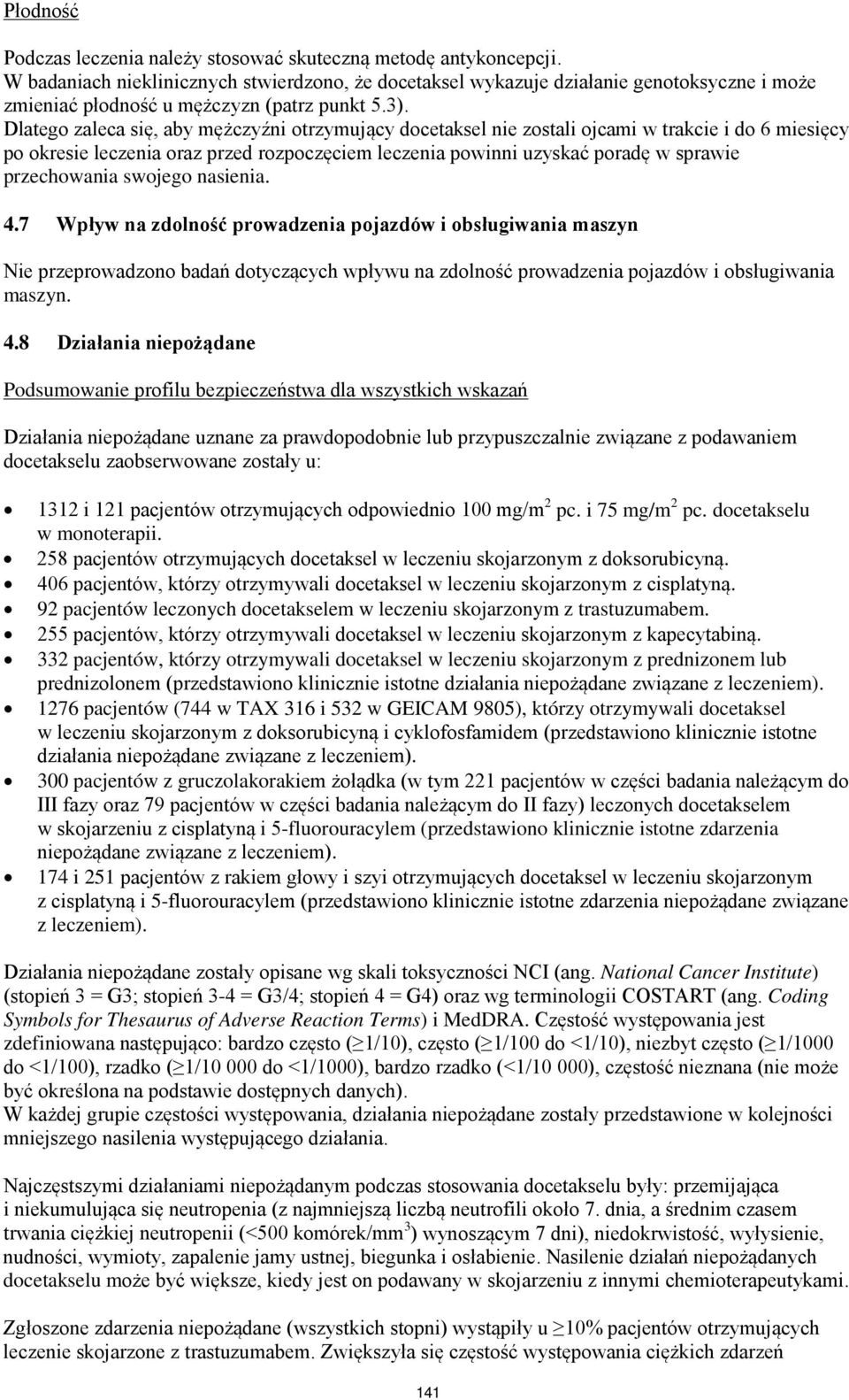 Dlatego zaleca się, aby mężczyźni otrzymujący docetaksel nie zostali ojcami w trakcie i do 6 miesięcy po okresie leczenia oraz przed rozpoczęciem leczenia powinni uzyskać poradę w sprawie