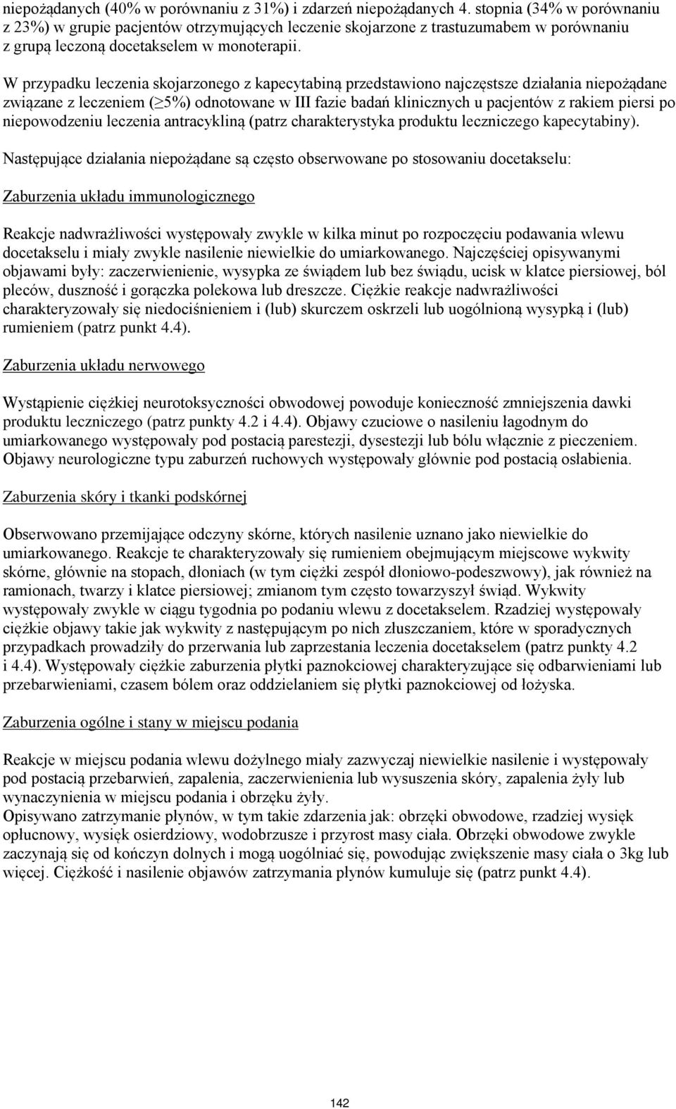 W przypadku leczenia skojarzonego z kapecytabiną przedstawiono najczęstsze działania związane z leczeniem ( 5%) odnotowane w III fazie badań klinicznych u pacjentów z rakiem piersi po niepowodzeniu