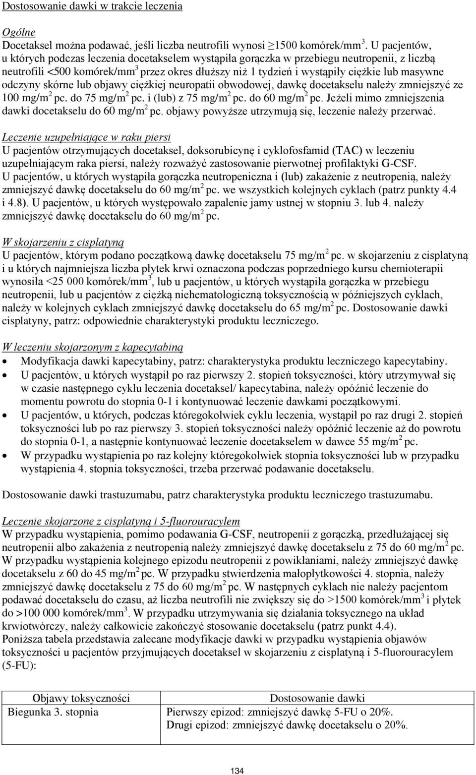 masywne odczyny skórne lub objawy ciężkiej neuropatii obwodowej, dawkę docetakselu należy zmniejszyć ze 100 mg/m 2 pc. do 75 mg/m 2 pc. i (lub) z 75 mg/m 2 pc. do 60 mg/m 2 pc.
