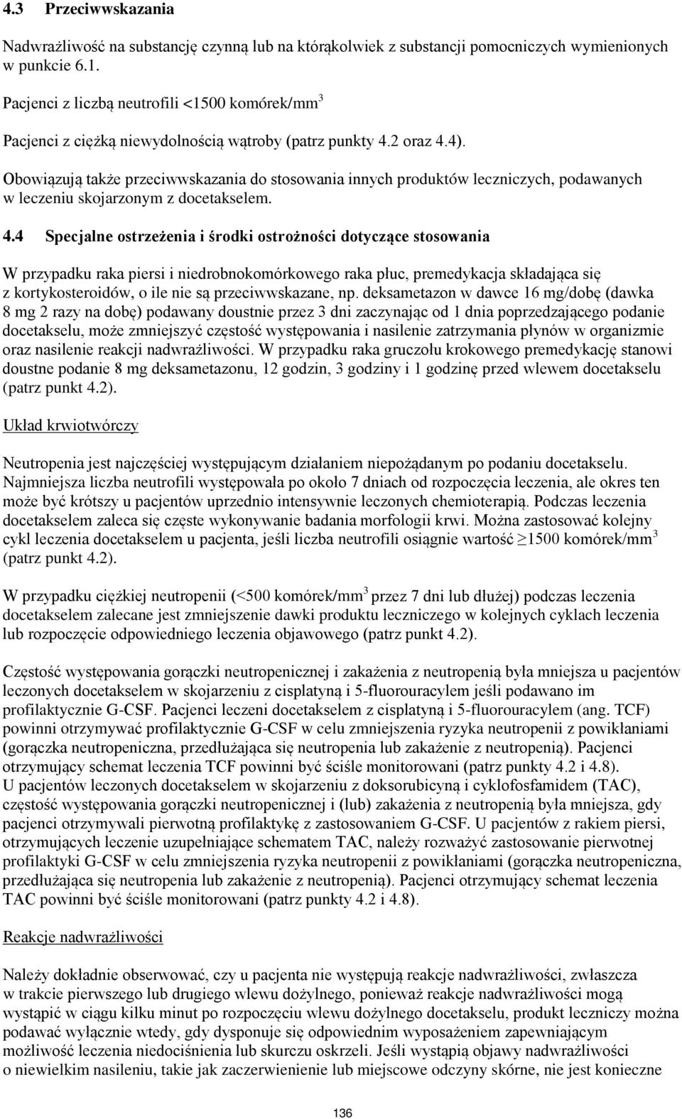 Obowiązują także przeciwwskazania do stosowania innych produktów leczniczych, podawanych w leczeniu skojarzonym z docetakselem. 4.