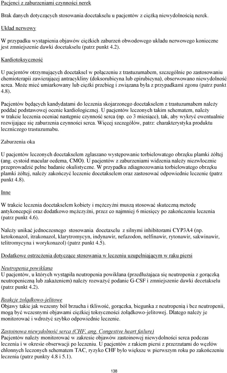 Kardiotoksyczność U pacjentów otrzymujących docetaksel w połączeniu z trastuzumabem, szczególnie po zastosowaniu chemioterapii zawierającej antracykliny (doksorubicyna lub epirubicyna), obserwowano
