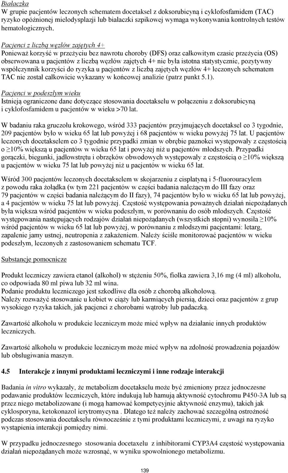 Pacjenci z liczbą węzłów zajętych 4+ Ponieważ korzyść w przeżyciu bez nawrotu choroby (DFS) oraz całkowitym czasie przeżycia (OS) obserwowana u pacjentów z liczbą węzłów zajętych 4+ nie była istotna