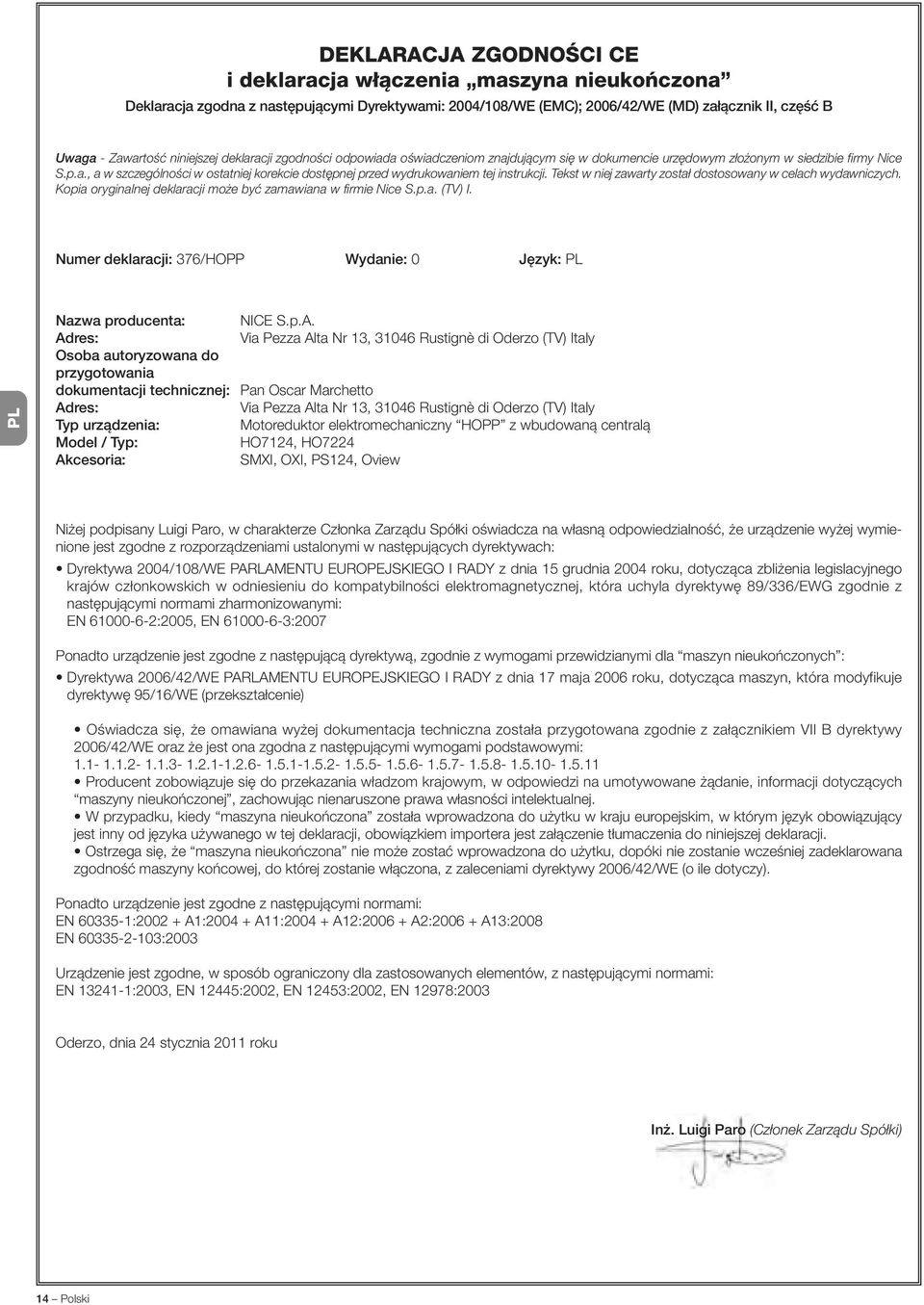 Tekst w niej zawarty został dostosowany w celach wydawniczych. Kopia oryginalnej deklaracji może być zamawiana w firmie Nice S.p.a. (TV) I.