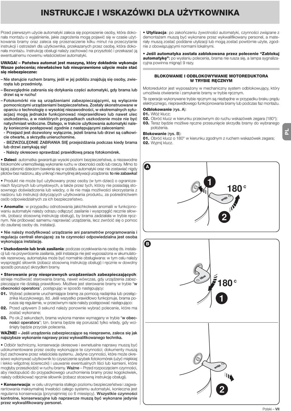 Instrukcję obsługi należy zachować na przyszłość i przekazać ją ewentualnemu nowemu właścicielowi automatyki. UWAGA!