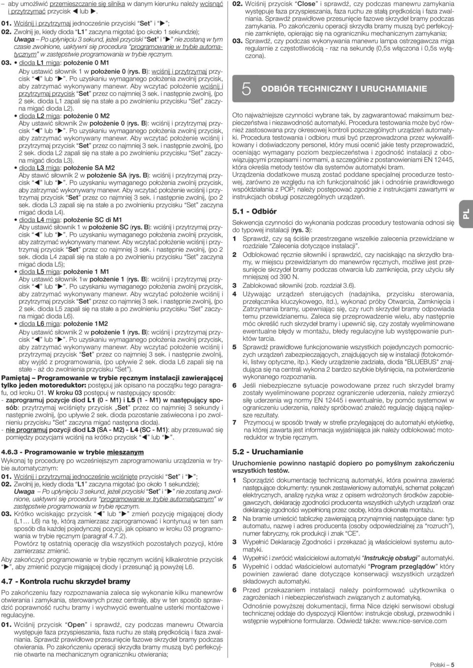 trybie automatycznym w zastępstwie programowania w trybie ręcznym. 03. dioda L miga: położenie 0 M Aby ustawić siłownik w położenie 0 (rys. B): wciśnij i przytrzymaj przycisk lub u.