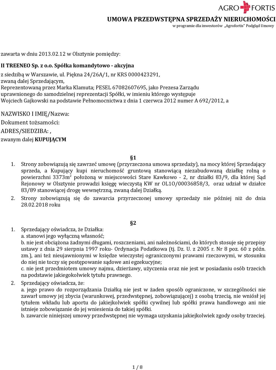 którego występuje Wojciech Gajkowski na podstawie Pełnomocnictwa z dnia 1 czerwca 2012 numer A 692/2012, a NAZWISKO I IMIĘ/Nazwa: Dokument tożsamości: ADRES/SIEDZIBA:, zwanym dalej KUPUJĄCYM 1 1.