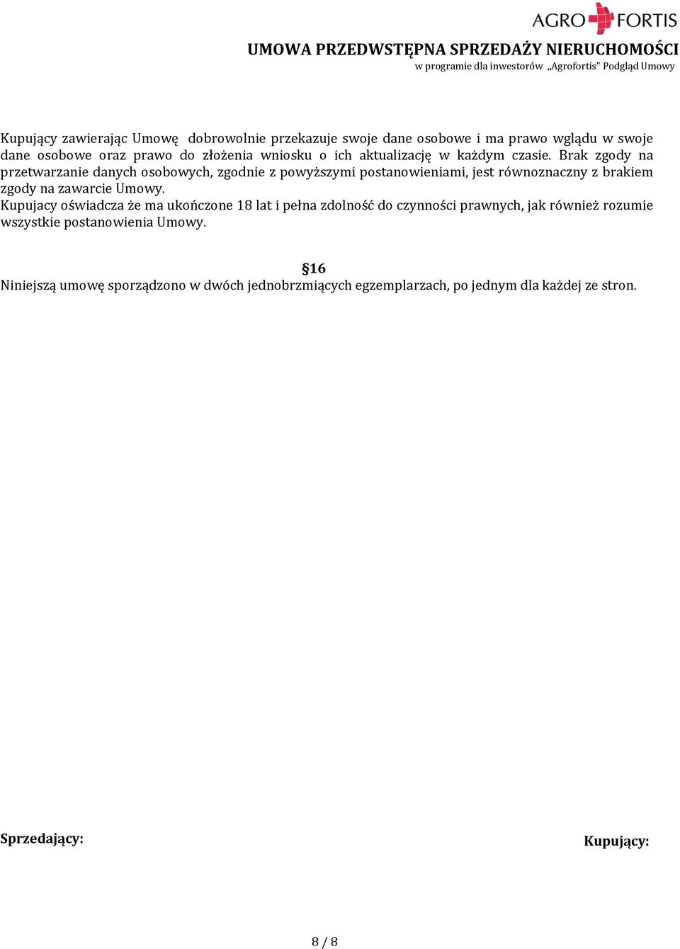 Brak zgody na przetwarzanie danych osobowych, zgodnie z powyższymi postanowieniami, jest równoznaczny z brakiem zgody na zawarcie Umowy.