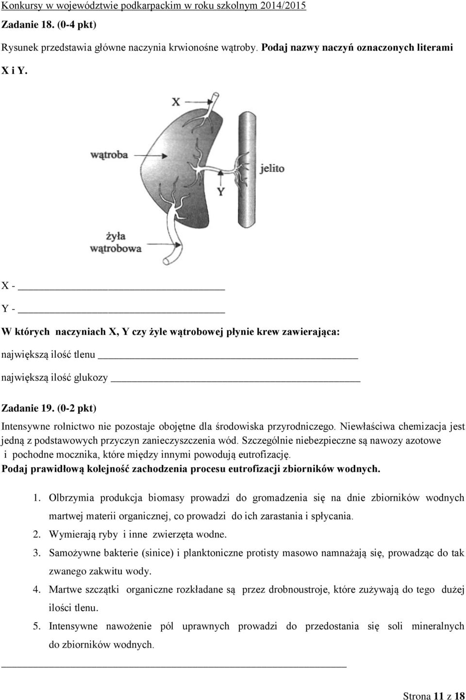 (0-2 pkt) Intensywne rolnictwo nie pozostaje obojętne dla środowiska przyrodniczego. Niewłaściwa chemizacja jest jedną z podstawowych przyczyn zanieczyszczenia wód.