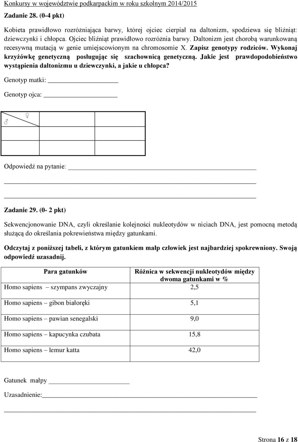 Jakie jest prawdopodobieństwo wystąpienia daltonizmu u dziewczynki, a jakie u chłopca? Genotyp matki: Genotyp ojca: Odpowiedź na pytanie: Zadanie 29.