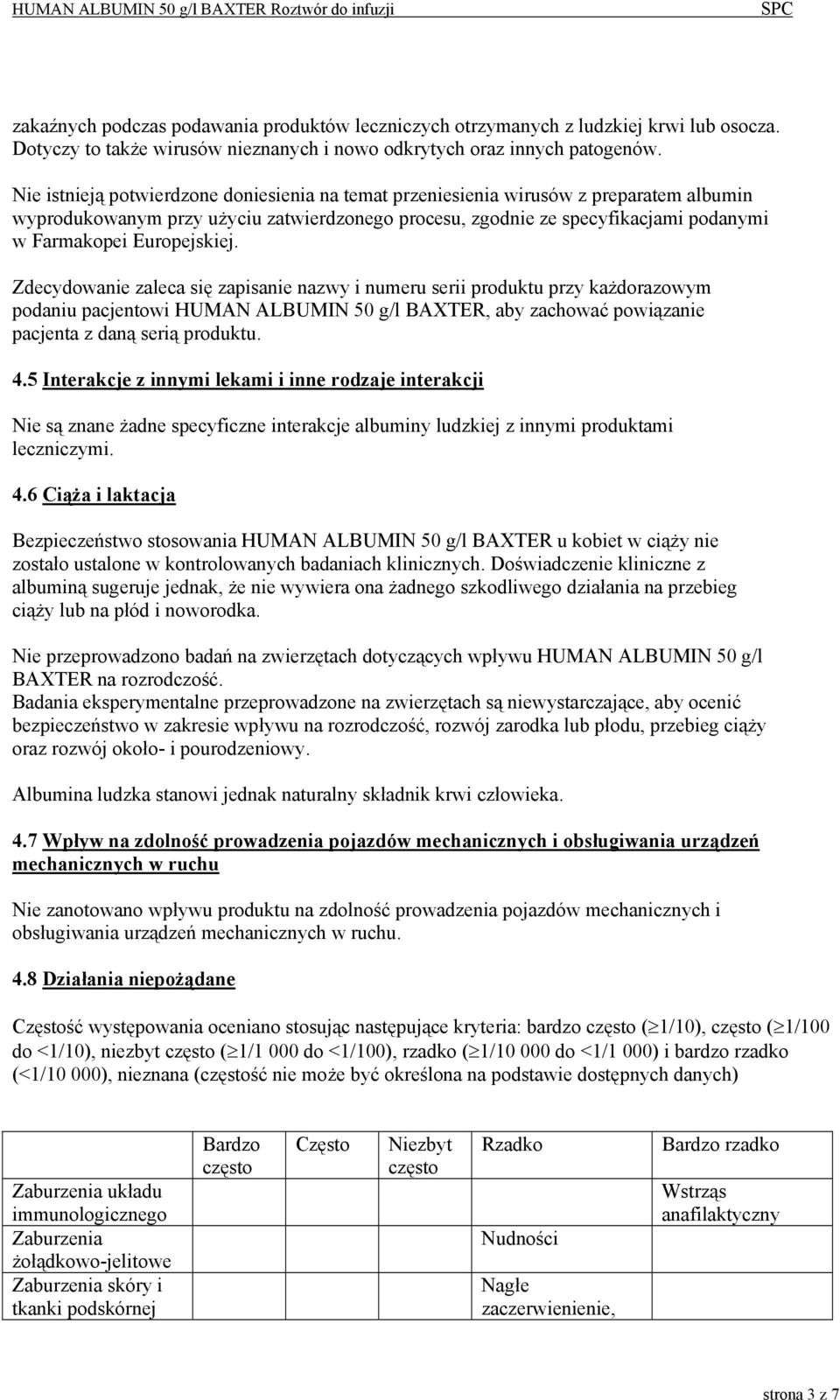 Europejskiej. Zdecydowanie zaleca się zapisanie nazwy i numeru serii produktu przy każdorazowym podaniu pacjentowi HUMAN ALBUMIN 50 g/l BAXTER, aby zachować powiązanie pacjenta z daną serią produktu.