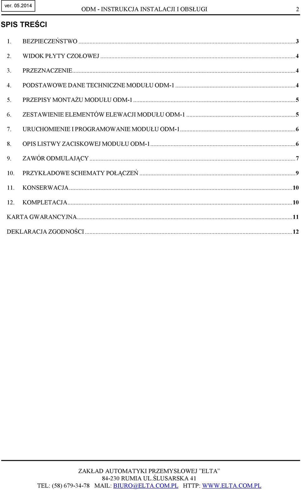 ZESTAWIENIE ELEMENTÓW ELEWACJI MODUŁU ODM-1...5 7. URUCHOMIENIE I PROGRAMOWANIE MODUŁU ODM-1...6 8.