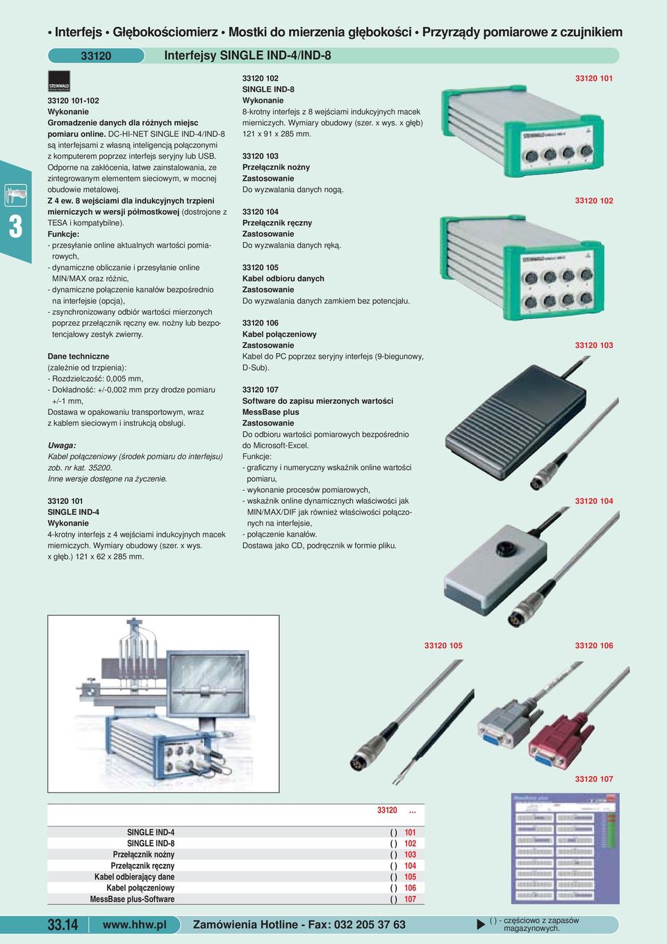 sieciowym, w mocnej obudowie metalowej Z 4 ew 8 wejściami dla indukcyjnych trzpieni mierniczych w wersji półmostkowej (dostrojone z TESA i kompatybilne) Funkcje: - przesyłanie online aktualnych