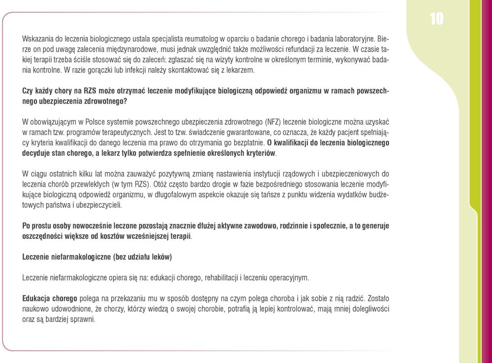 W czasie takiej terapii trzeba ściśle stosować się do zaleceń: zgłaszać się na wizyty kontrolne w określonym terminie, wykonywać badania kontrolne.
