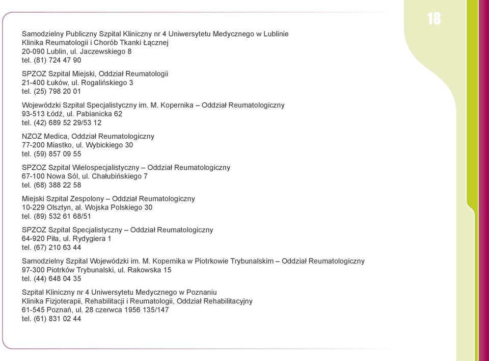 Pabianicka 62 tel. (42) 689 52 29/53 12 NZOZ Medica, Oddział Reumatologiczny 77-200 Miastko, ul. Wybickiego 30 tel.
