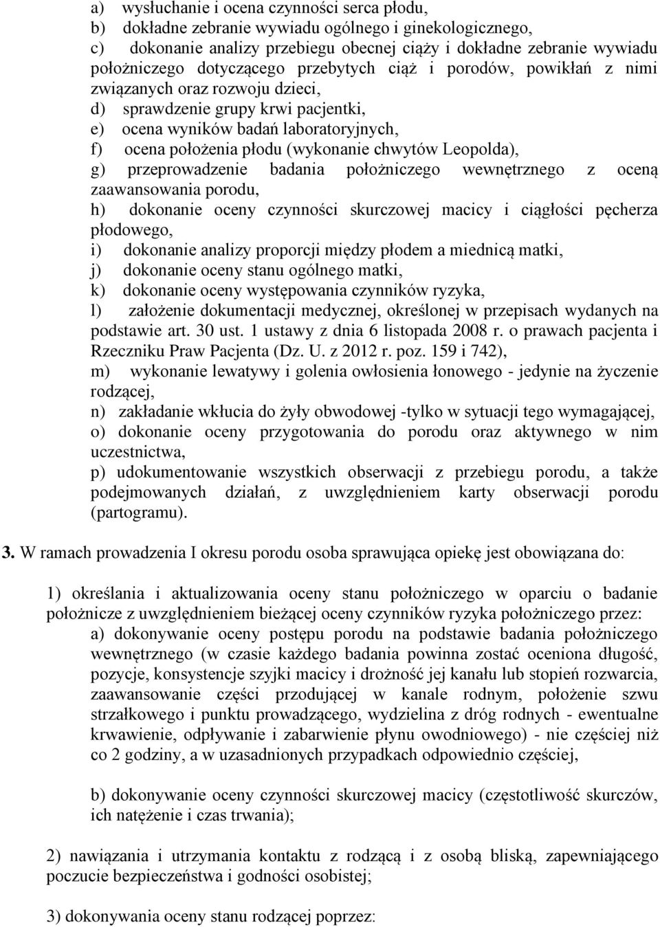 chwytów Leopolda), g) przeprowadzenie badania położniczego wewnętrznego z oceną zaawansowania porodu, h) dokonanie oceny czynności skurczowej macicy i ciągłości pęcherza płodowego, i) dokonanie
