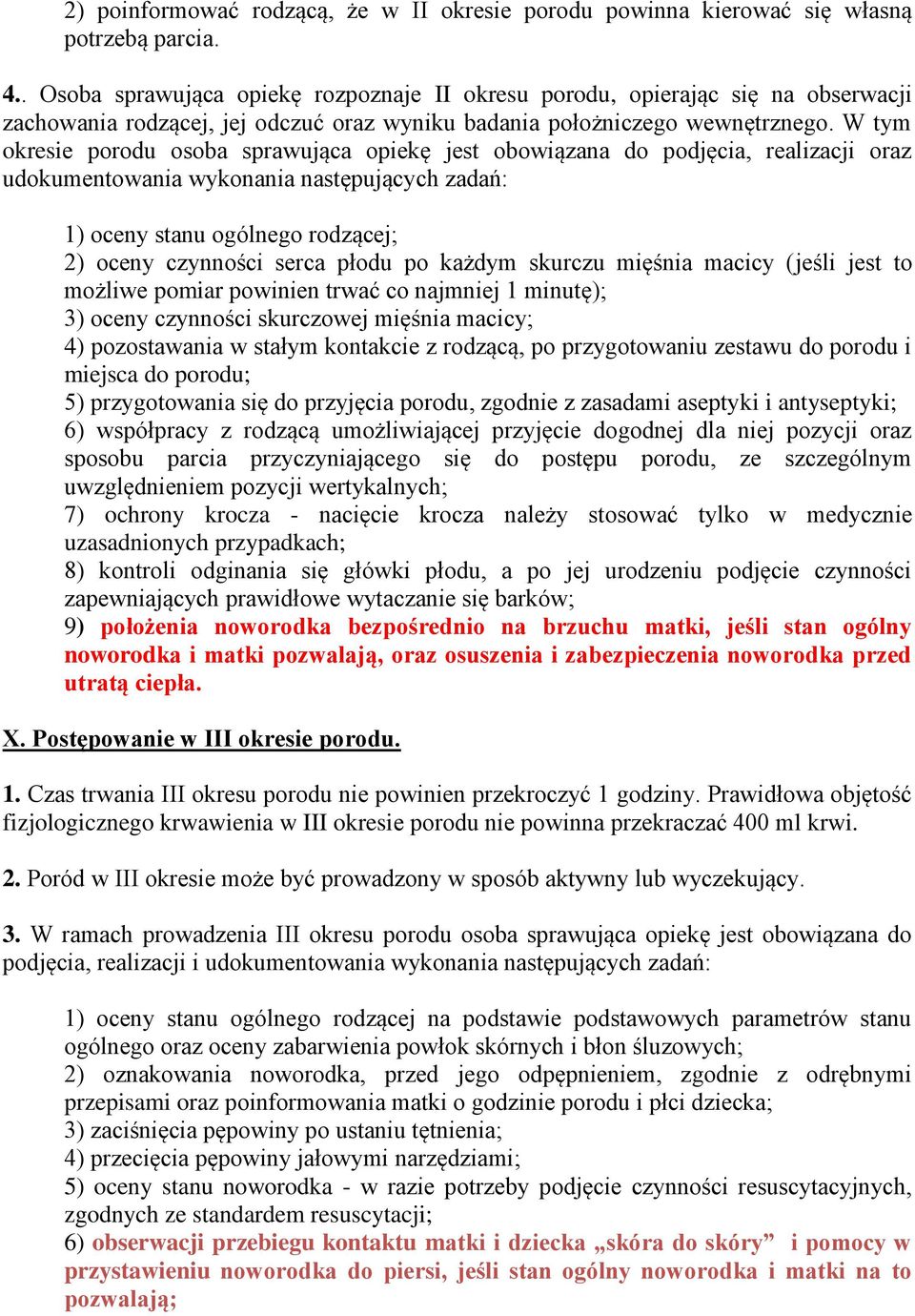 W tym okresie porodu osoba sprawująca opiekę jest obowiązana do podjęcia, realizacji oraz udokumentowania wykonania następujących zadań: 1) oceny stanu ogólnego rodzącej; 2) oceny czynności serca