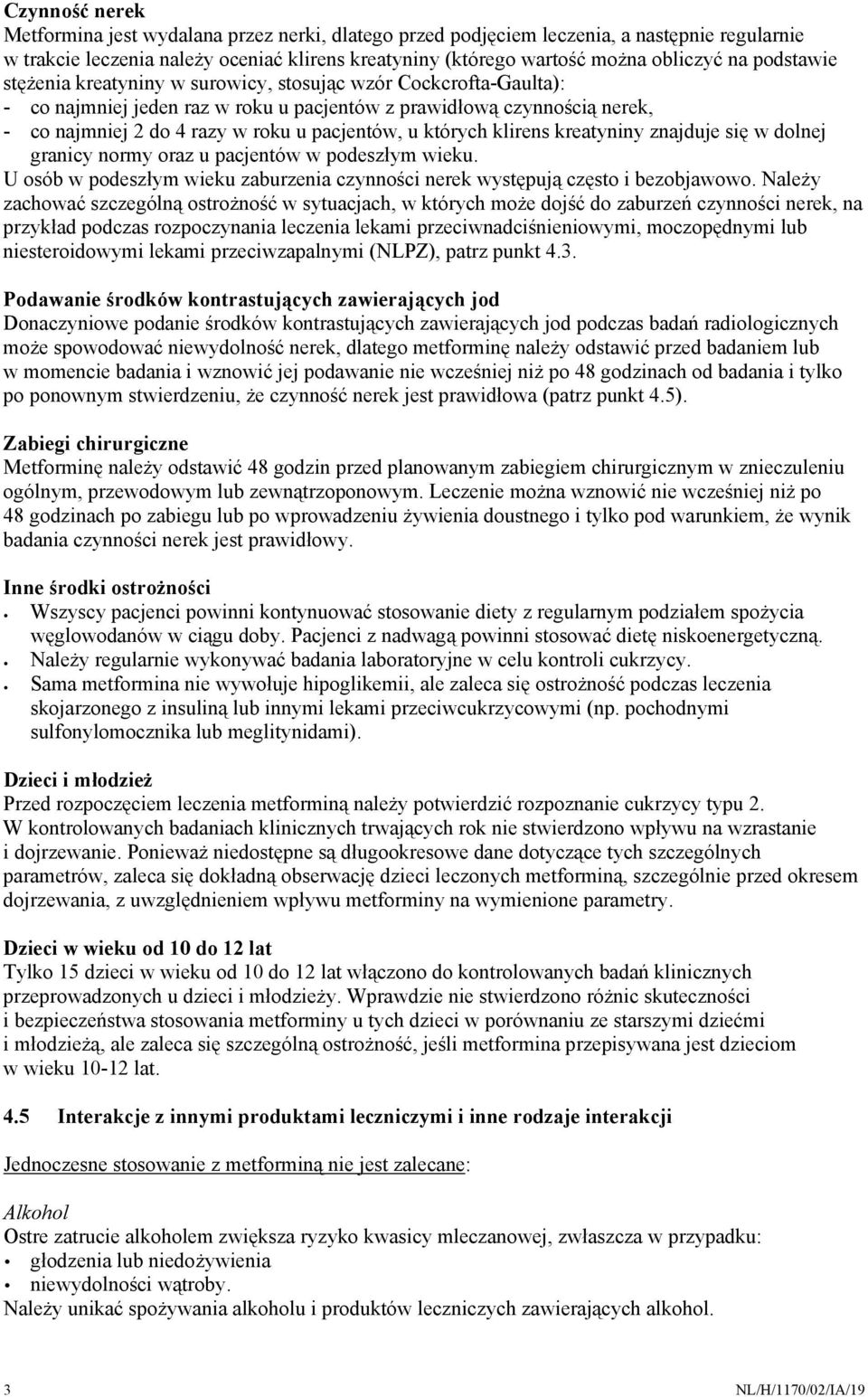 których klirens kreatyniny znajduje się w dolnej granicy normy oraz u pacjentów w podeszłym wieku. U osób w podeszłym wieku zaburzenia czynności nerek występują często i bezobjawowo.