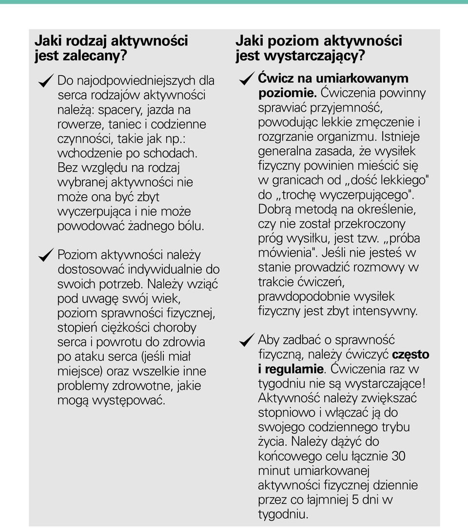 Należy wziąć pod uwagę swój wiek, poziom sprawności fizycznej, stopień ciężkości choroby serca i powrotu do zdrowia po ataku serca (jeśli miał miejsce) oraz wszelkie inne problemy zdrowotne, jakie