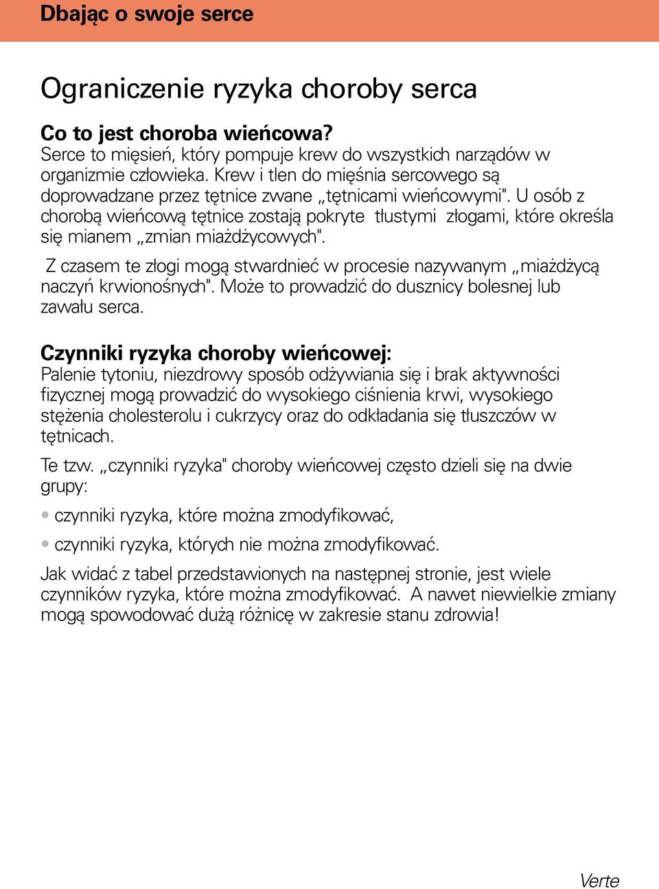 U osób z chorobą wieńcową tętnice zostają pokryte tłustymi złogami, które określa się mianem zmian miażdżycowych".