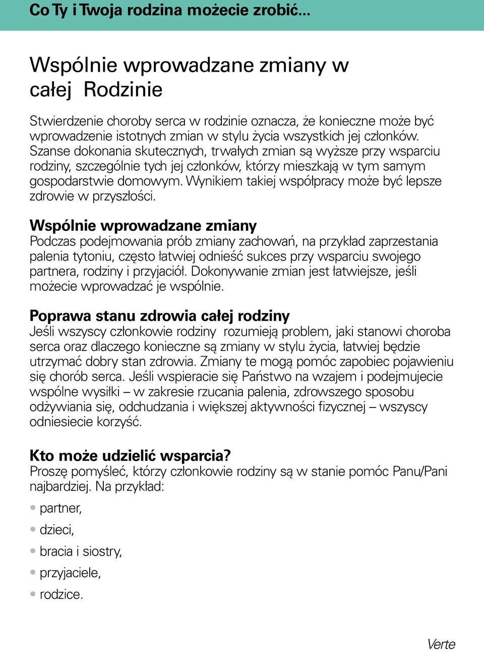 Szanse dokonania skutecznych, trwałych zmian są wyższe przy wsparciu rodziny, szczególnie tych jej członków, którzy mieszkają w tym samym gospodarstwie domowym.