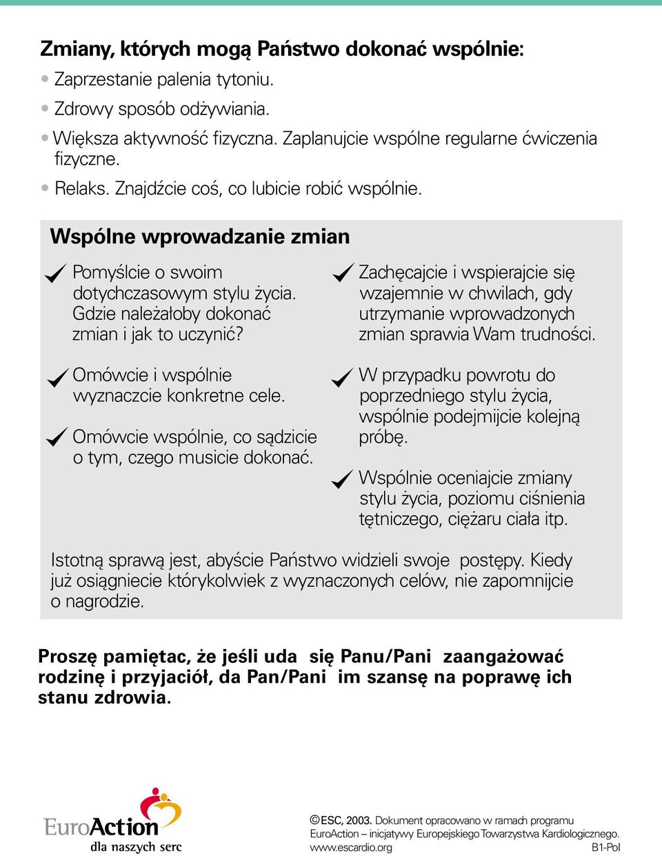 Zachęcajcie i wspierajcie się wzajemnie w chwilach, gdy utrzymanie wprowadzonych zmian sprawia Wam trudności. Omówcie i wspólnie wyznaczcie konkretne cele.