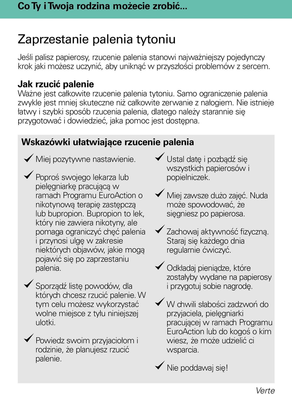 Jak rzucić palenie Ważne jest całkowite rzucenie palenia tytoniu. Samo ograniczenie palenia zwykle jest mniej skuteczne niż całkowite zerwanie z nałogiem.