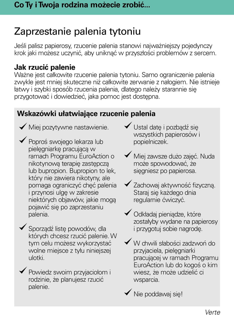 Jak rzucić palenie Ważne jest całkowite rzucenie palenia tytoniu. Samo ograniczenie palenia zwykle jest mniej skuteczne niż całkowite zerwanie z nałogiem.