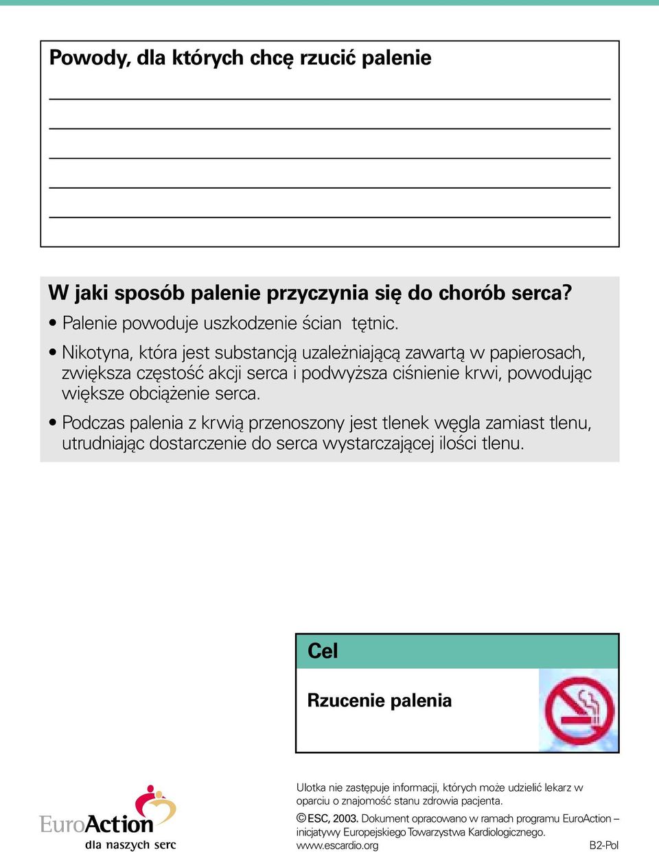 Podczas palenia z krwią przenoszony jest tlenek węgla zamiast tlenu, utrudniając dostarczenie do serca wystarczającej ilości tlenu.