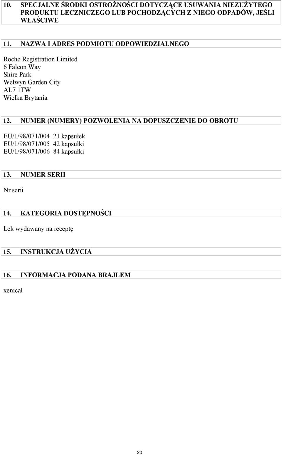 NUMER (NUMERY) POZWOLENIA NA DOPUSZCZENIE DO OBROTU EU/1/98/071/004 21 kapsułek EU/1/98/071/005 42 kapsułki EU/1/98/071/006 84 kapsułki