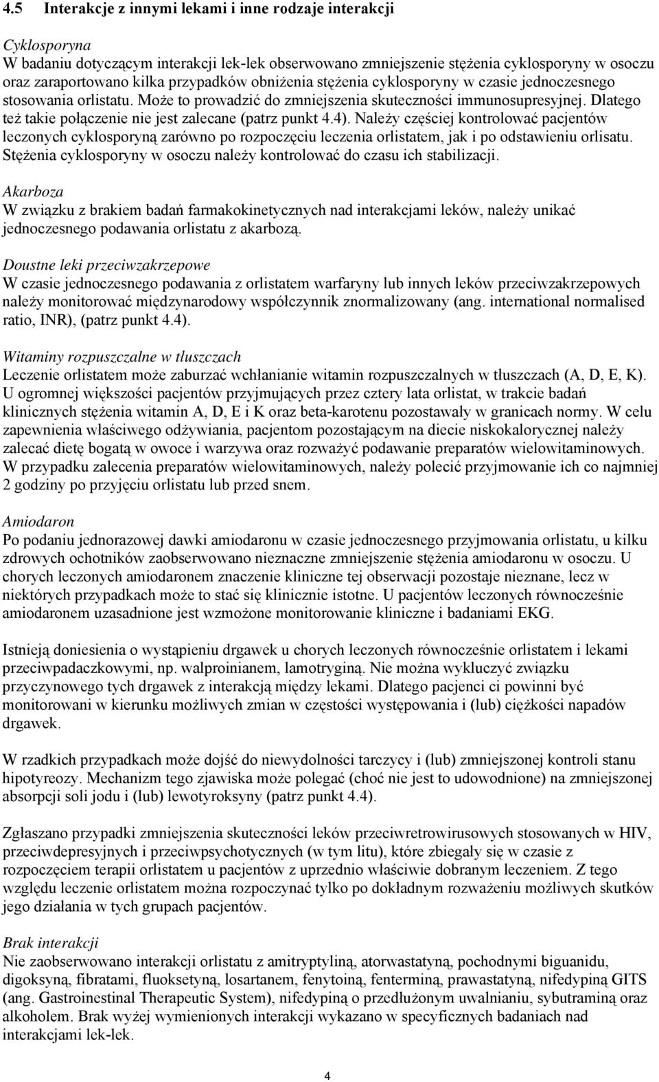 Dlatego też takie połączenie nie jest zalecane (patrz punkt 4.4).