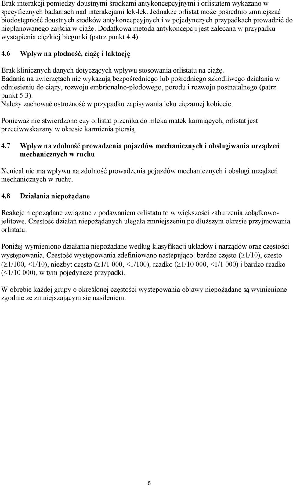 Dodatkowa metoda antykoncepcji jest zalecana w przypadku wystąpienia ciężkiej biegunki (patrz punkt 4.