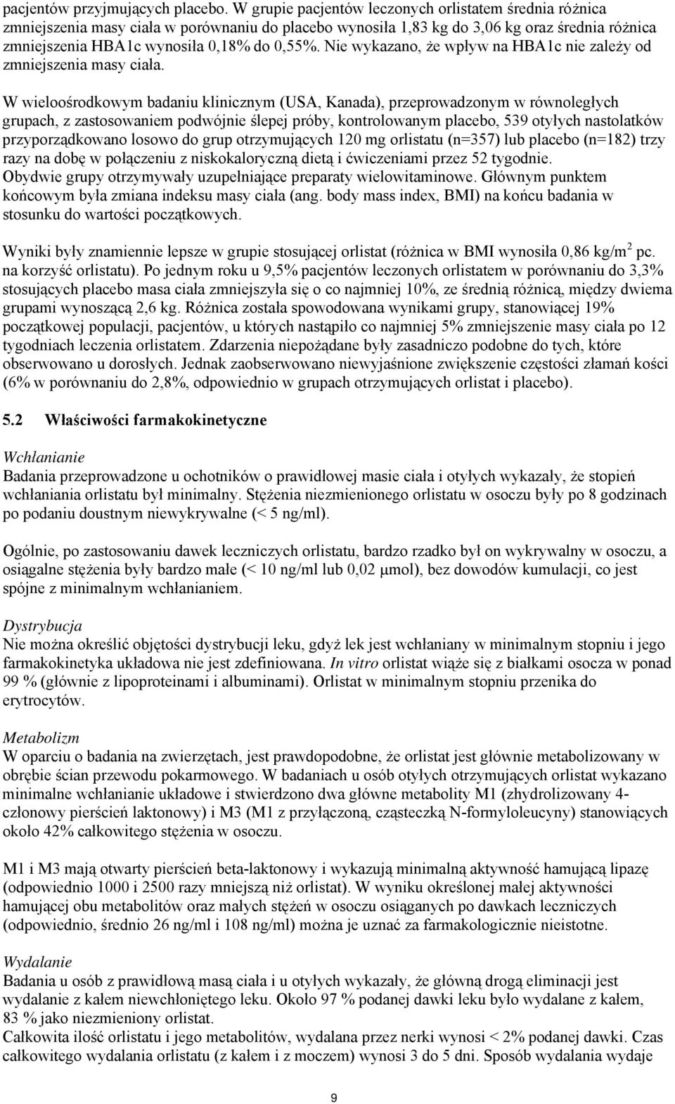 Nie wykazano, że wpływ na HBA1c nie zależy od zmniejszenia masy ciała.