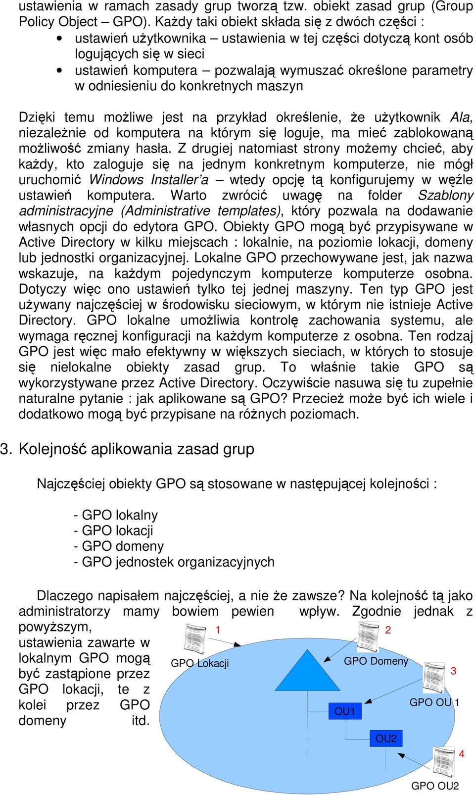 odniesieniu do konkretnych maszyn Dzięki temu moŝliwe jest na przykład określenie, Ŝe uŝytkownik Ala, niezaleŝnie od komputera na którym się loguje, ma mieć zablokowaną moŝliwość zmiany hasła.