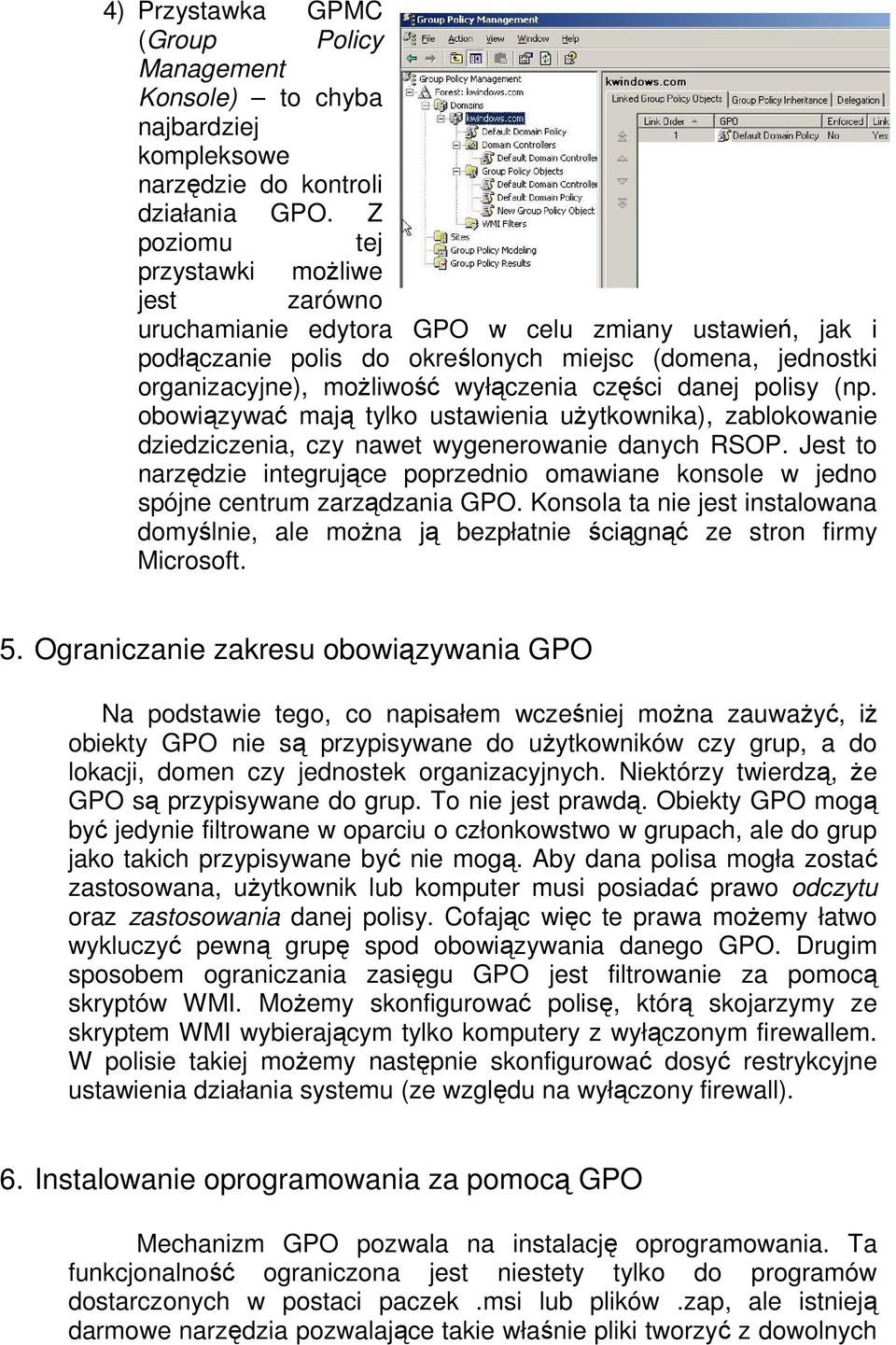 części danej polisy (np. obowiązywać mają tylko ustawienia uŝytkownika), zablokowanie dziedziczenia, czy nawet wygenerowanie danych RSOP.