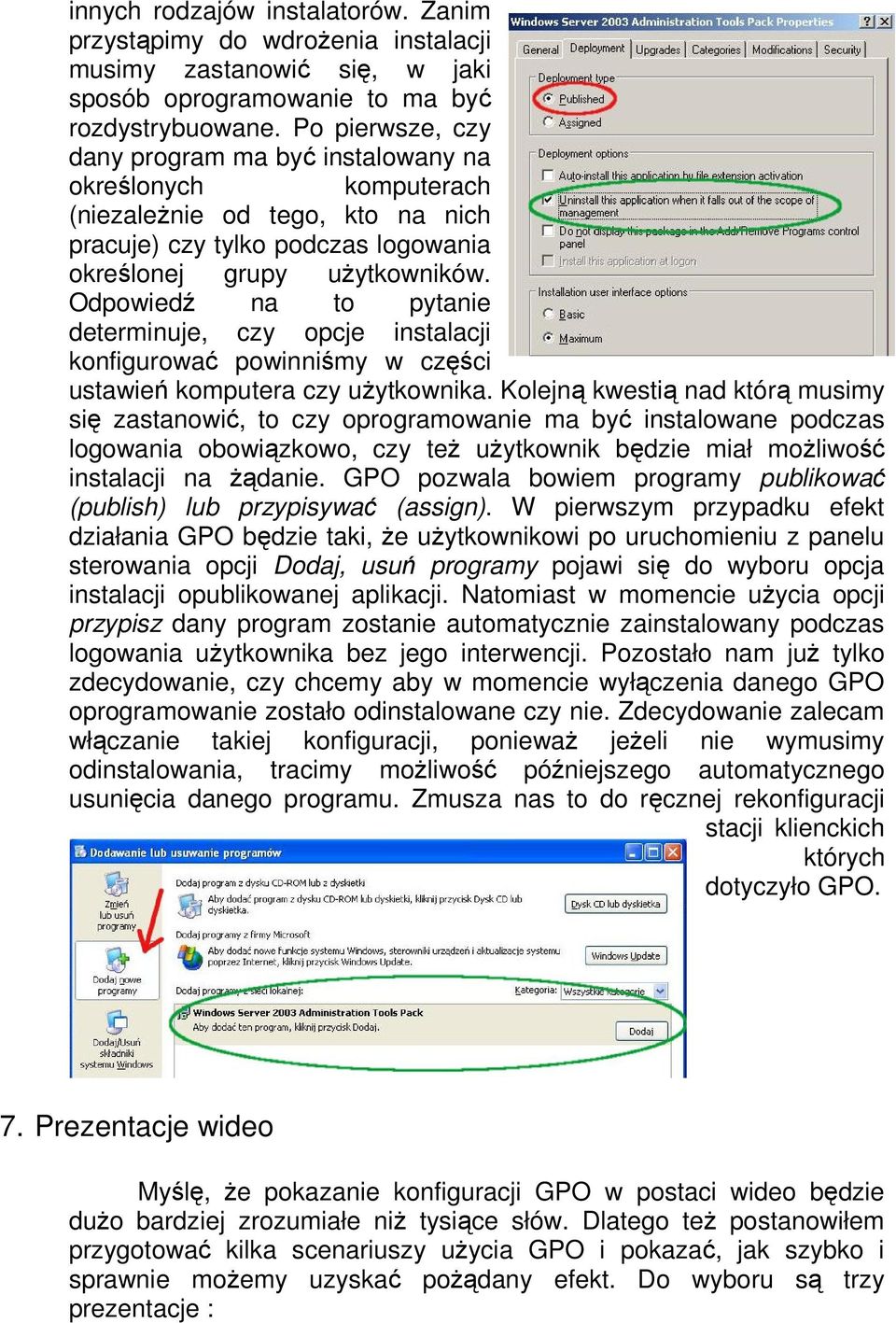 Odpowiedź na to pytanie determinuje, czy opcje instalacji konfigurować powinniśmy w części ustawień komputera czy uŝytkownika.