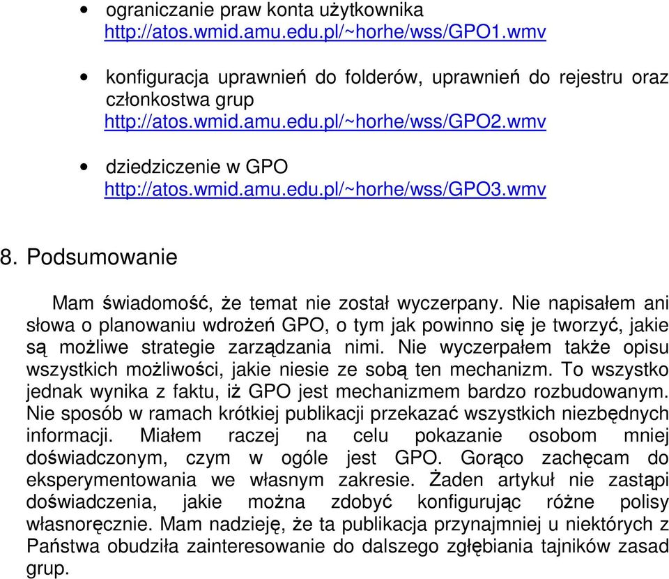 Nie napisałem ani słowa o planowaniu wdroŝeń GPO, o tym jak powinno się je tworzyć, jakie są moŝliwe strategie zarządzania nimi.