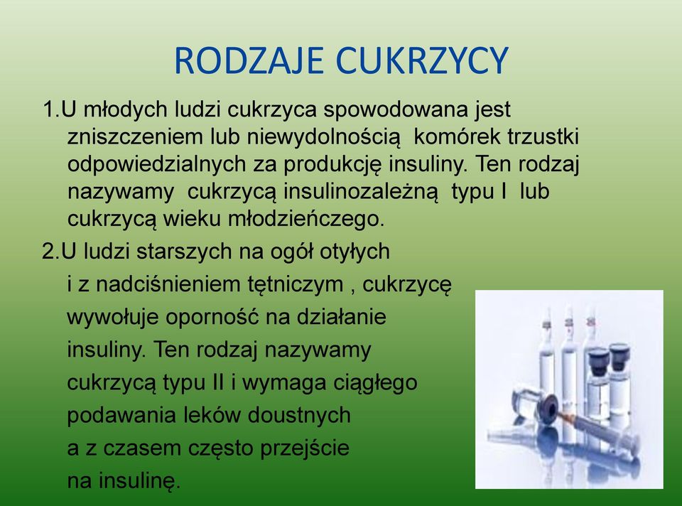 produkcję insuliny. Ten rodzaj nazywamy cukrzycą insulinozależną typu I lub cukrzycą wieku młodzieńczego. 2.