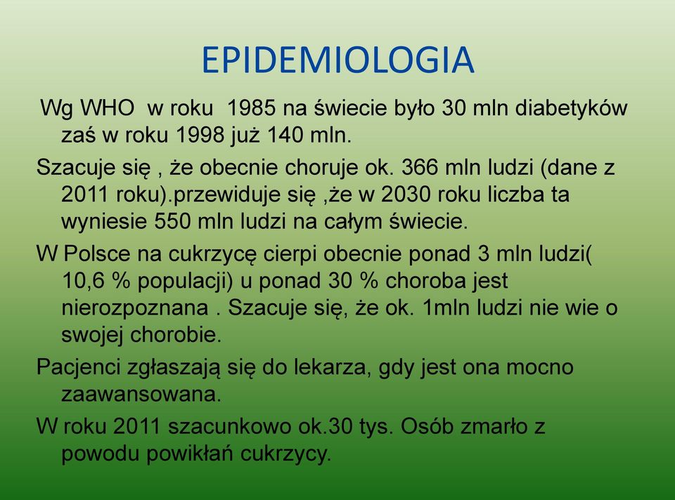 W Polsce na cukrzycę cierpi obecnie ponad 3 mln ludzi( 10,6 % populacji) u ponad 30 % choroba jest nierozpoznana. Szacuje się, że ok.