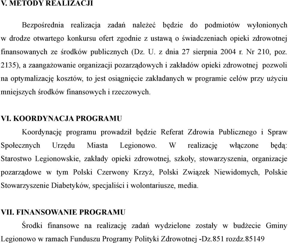 2135), a zaangażowanie organizacji pozarządowych i zakładów opieki zdrowotnej pozwoli na optymalizację kosztów, to jest osiągnięcie zakładanych w programie celów przy użyciu mniejszych środków