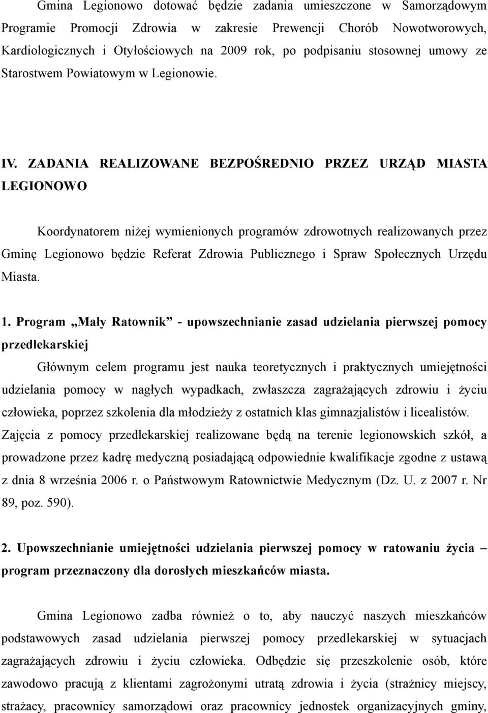 ZADANIA REALIZOWANE BEZPOŚREDNIO PRZEZ URZĄD MIASTA LEGIONOWO Koordynatorem niżej wymienionych programów zdrowotnych realizowanych przez Gminę Legionowo będzie Referat Zdrowia Publicznego i Spraw