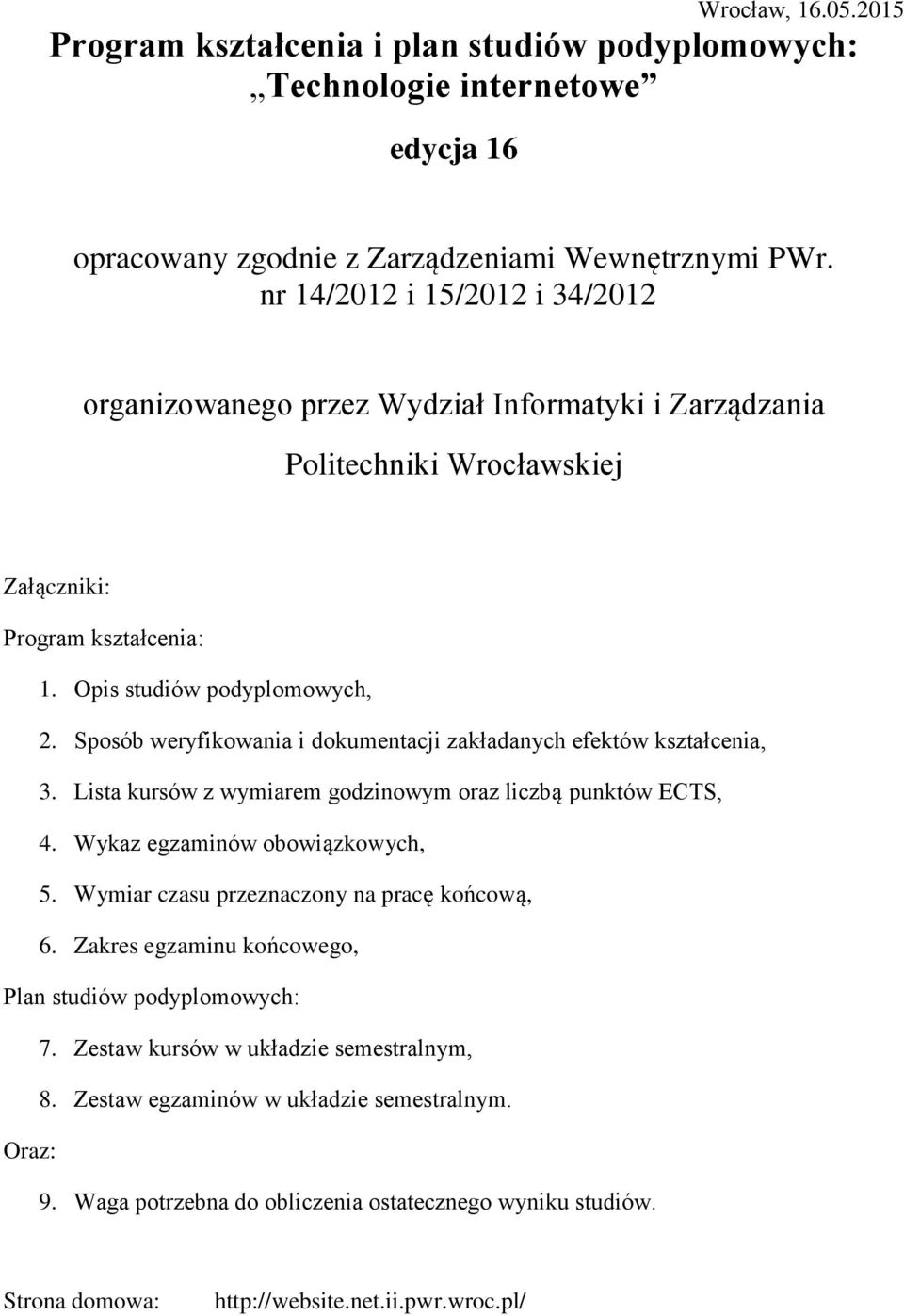 Sposób weryfikowania i dokumentacji zakładanych efektów kształcenia, 3. Lista kursów z wymiarem godzinowym oraz liczbą punktów ECTS, 4. Wykaz egzaminów obowiązkowych, 5.