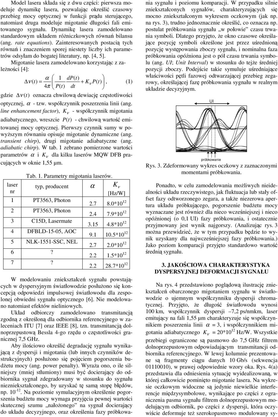 Zainteresowanych postacią tych równań i znaczeniem sporej niestety liczby ich parametrów odsyłam do bogatej literatury, np. [, 5].