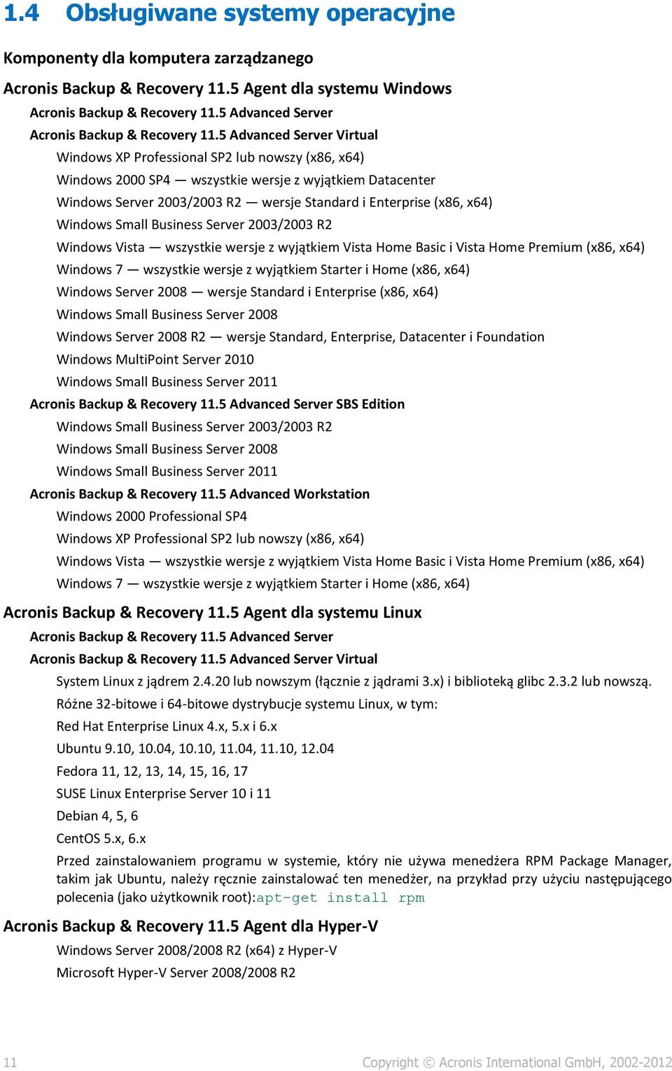 5 Advanced Server Virtual Windows XP Professional SP2 lub nowszy (x86, x64) Windows 2000 SP4 wszystkie wersje z wyjątkiem Datacenter Windows Server 2003/2003 R2 wersje Standard i Enterprise (x86,