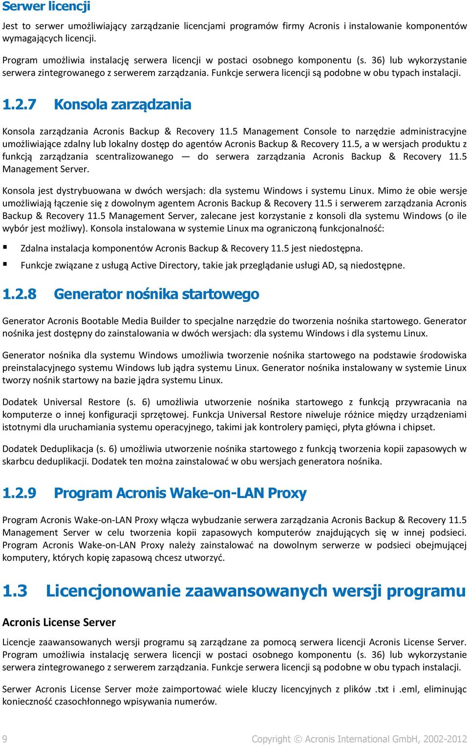 Funkcje serwera licencji są podobne w obu typach instalacji. 1.2.7 Konsola zarządzania Konsola zarządzania Acronis Backup & Recovery 11.