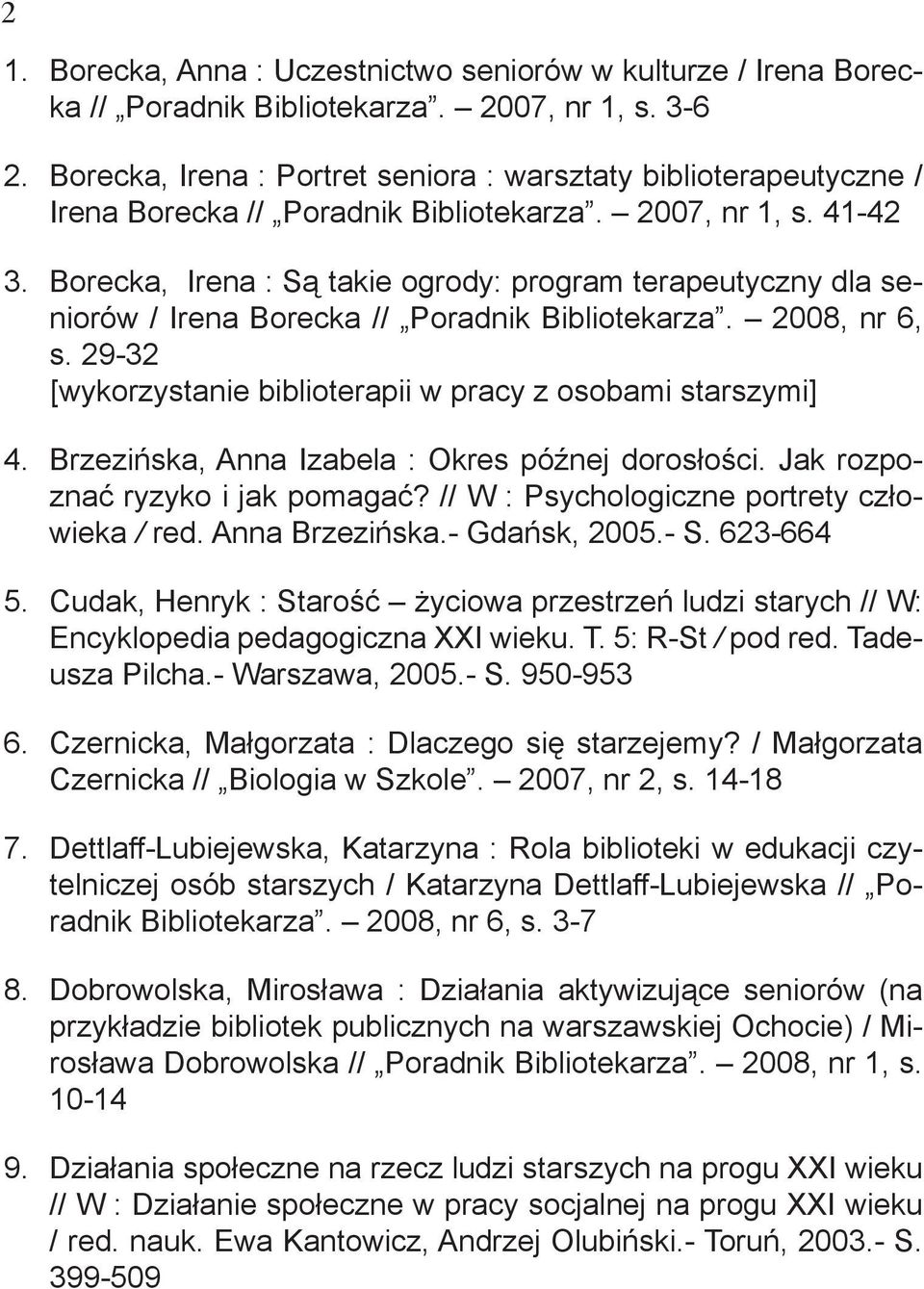 41-42 Borecka, Irena : Są takie ogrody: program terapeutyczny dla seniorów / Irena Borecka // Poradnik Bibliotekarza. 2008, nr 6, s.
