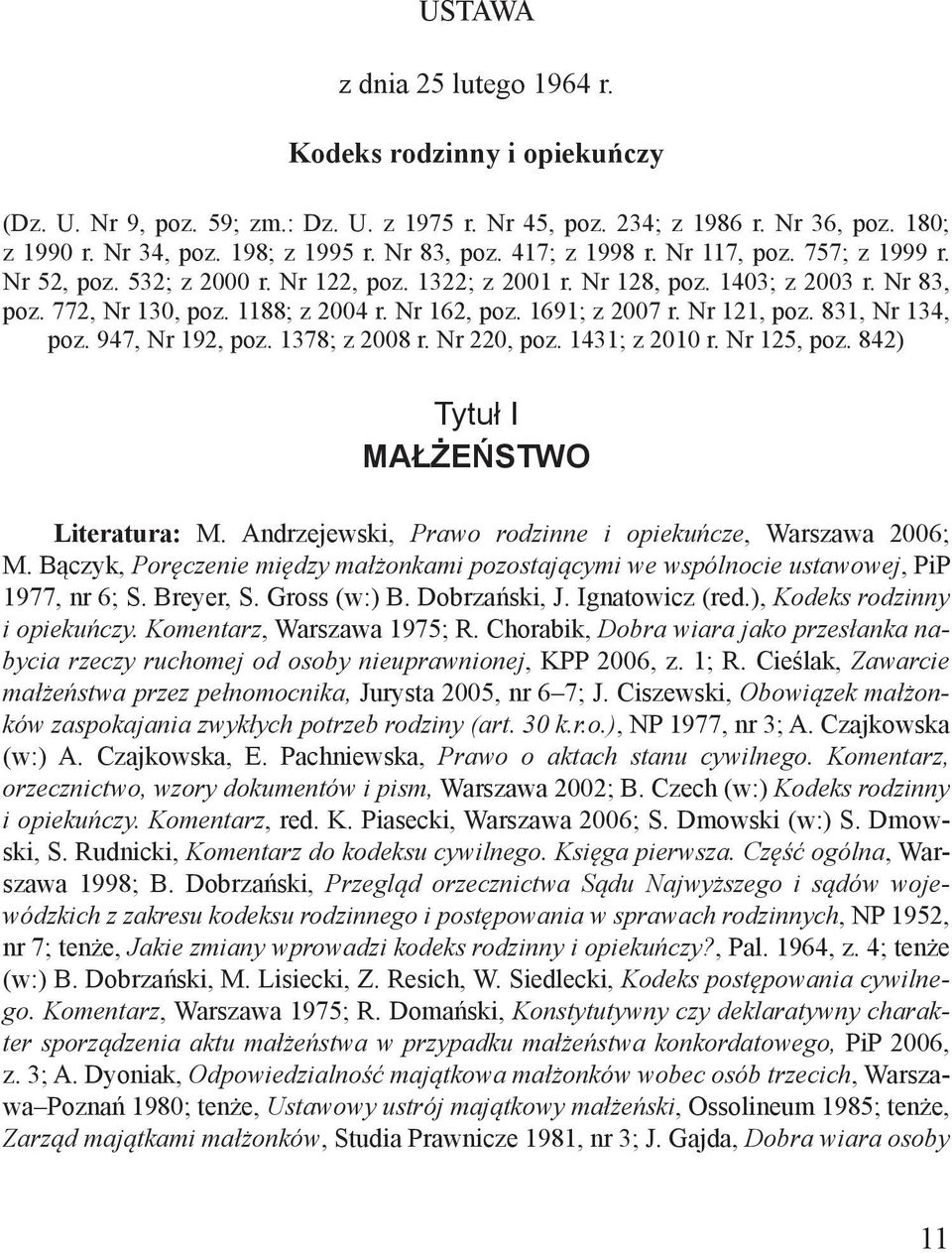 1691; z 2007 r. Nr 121, poz. 831, Nr 134, poz. 947, Nr 192, poz. 1378; z 2008 r. Nr 220, poz. 1431; z 2010 r. Nr 125, poz. 842) Tytuł I Małżeństwo Literatura: M.