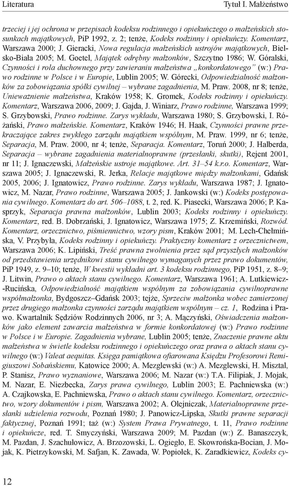 Góralski, Czynności i rola duchownego przy zawieraniu małżeństwa konkordatowego (w:) Prawo rodzinne w Polsce i w Europie, Lublin 2005; W.